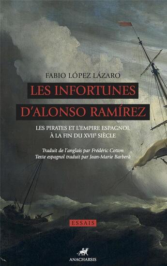 Couverture du livre « Les infortunes d'Alonso Ramírez ; les pirates et l'empire espagnol à la fin du XVII siècle » de Fabio Lopez Lazaro aux éditions Anacharsis