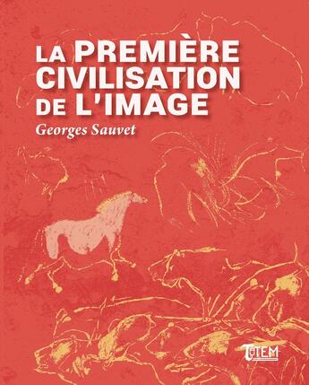 Couverture du livre « La première civilisation de l'image » de Georges Sauvet aux éditions Tautem