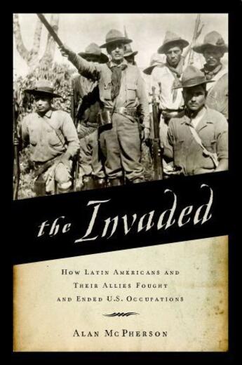 Couverture du livre « The Invaded: How Latin Americans and Their Allies Fought and Ended U.S » de Mcpherson Alan aux éditions Oxford University Press Usa