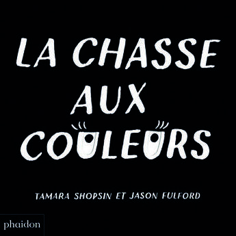 Couverture du livre « La chasse aux couleurs » de Fulford/Shopsin aux éditions Phaidon Jeunesse