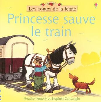 Couverture du livre « Princesse sauve le train » de Heather Amery et Stephen Cartwright aux éditions Usborne