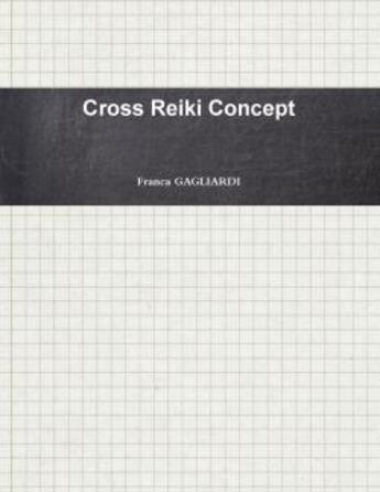 Couverture du livre « Cross reiki concept » de Gagliardi Franca aux éditions Lulu