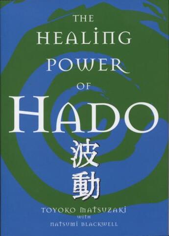 Couverture du livre « The Healing Power of Hado » de Toyoko Matsuzaki aux éditions Atria Books Beyond Words