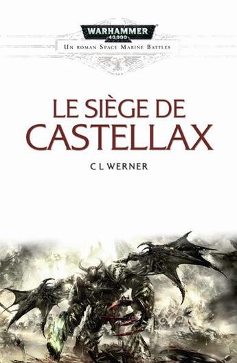 Couverture du livre « Warhammer 40.000 : space marines battles ; le siège de Castellax » de C. L. Werner aux éditions Black Library