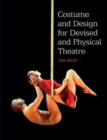 Couverture du livre « COSTUME and DESIGN FOR DEVISED and PHYSICAL THEATRE » de Bicat Tina aux éditions Crowood Press Digital