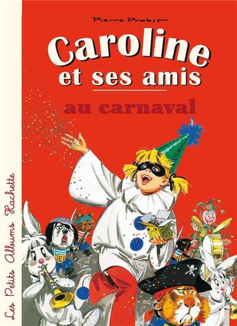 Couverture du livre « Caroline et ses amis : au carnaval » de Pierre Probst aux éditions Hachette Enfants