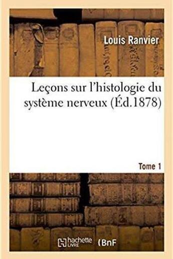 Couverture du livre « Lecons sur l'histologie du systeme nerveux » de Ranvier Louis aux éditions Hachette Bnf