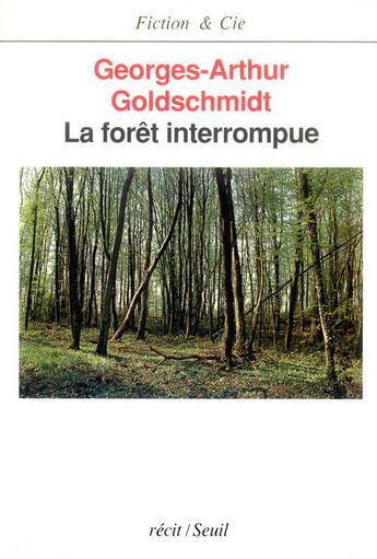 Couverture du livre « La foret interrompue » de Goldschmidt G-A. aux éditions Seuil