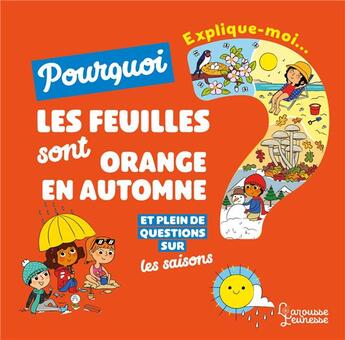 Couverture du livre « Explique-moi ; les saisons ; pourquoi les feuilles sont orange en automne ? » de Sauvage/Turquois aux éditions Larousse