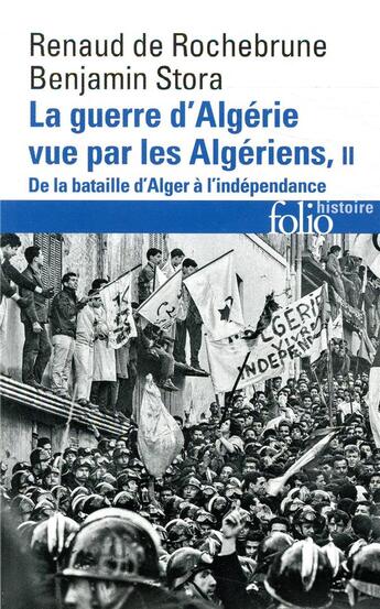 Couverture du livre « La guerre d'Algérie vue par les Algériens Tome 2 ; de la bataille d'Alger à l'indépendance » de Benjamin Stora et Renaud De Rochebrune aux éditions Folio