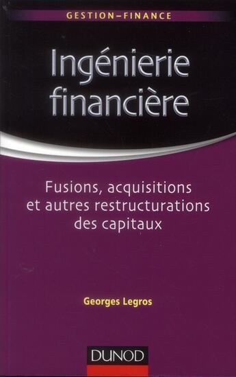 Couverture du livre « Ingénierie financière ; fusions, acquisitions et autres restructurations des capitaux » de Legros aux éditions Dunod