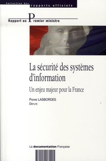 Couverture du livre « La sécurité des systèmes d'information ; un enjeu majeur pour la france » de Pierre Lasbordes aux éditions Documentation Francaise