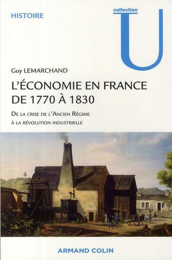 Couverture du livre « Histoire de l'économie française de 1770 à 1830 ; de la crise de l'ancien régime à la révolution industrielle » de Guy Lemarchand aux éditions Armand Colin