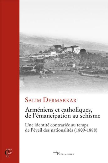 Couverture du livre « Arméniens et catholiques, de l'émancipation au schisme : une identité contrariée au temps de l'éveil des nationalités (1809-1888) » de Salim Dermarkar aux éditions Cerf