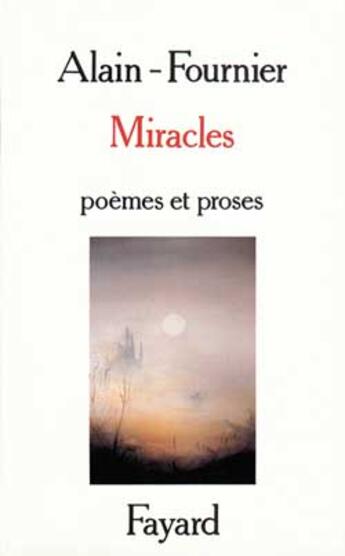 Couverture du livre « Miracles ; poèmes et proses » de Alain-Fournier aux éditions Fayard