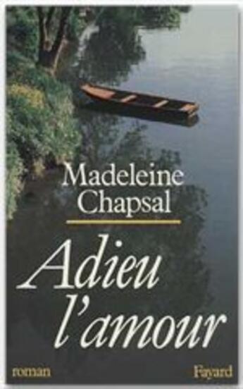 Couverture du livre « Adieu l'amour » de Madeleine Chapsal aux éditions Fayard