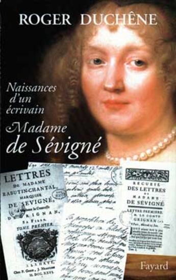 Couverture du livre « Naissance d'un écrivain : Madame de Sévigné » de Roger Duchene aux éditions Fayard