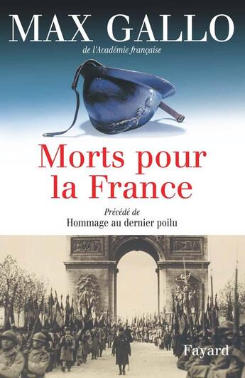 Couverture du livre « Morts pour la France. Précédé de Hommage au dernier poilu » de Max Gallo aux éditions Fayard