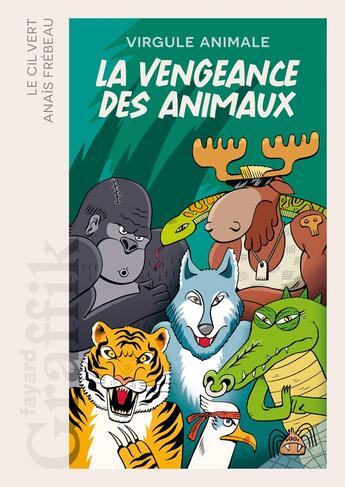 Couverture du livre « La vengeance des animaux » de Le Cil Vert et Virgule Animale et Anais Frebeau aux éditions Fayard