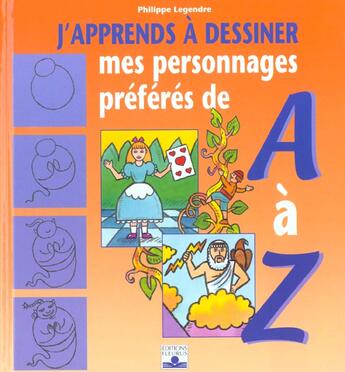 Couverture du livre « J'apprends à dessiner : mes personnages préférés de A à Z » de Philippe Legendre aux éditions Fleurus