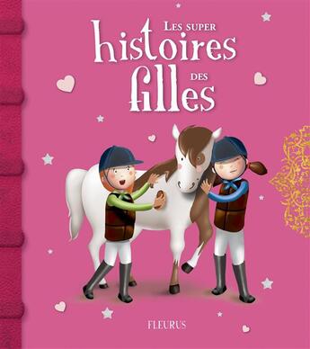 Couverture du livre « Les super histoires des filles » de Stephanie Ronzon et Fred Multier et Emmanuelle Kecir-Lepetit et Sarah Abele aux éditions Fleurus