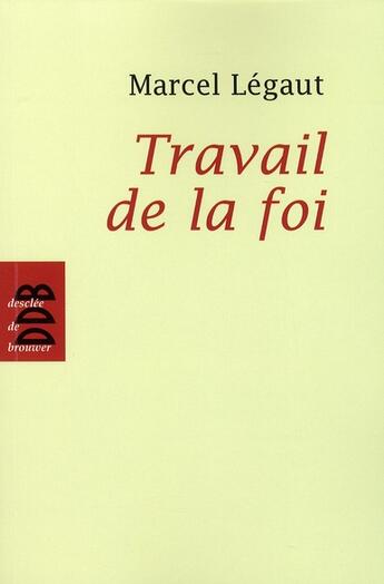 Couverture du livre « Travail de la foi » de Marcel Légaut aux éditions Desclee De Brouwer