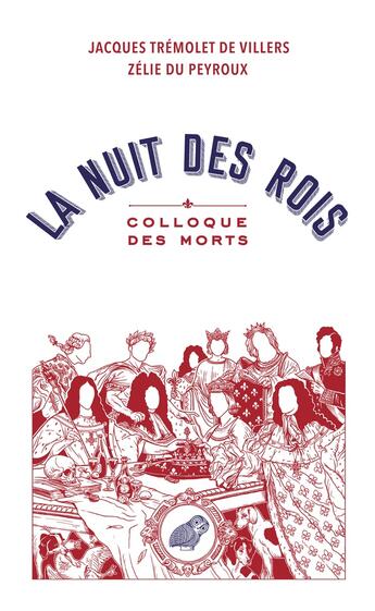 Couverture du livre « La nuit des rois : Colloque des morts » de Jacques Tremolet De Villers et Zelie Du Peyroux aux éditions Belles Lettres