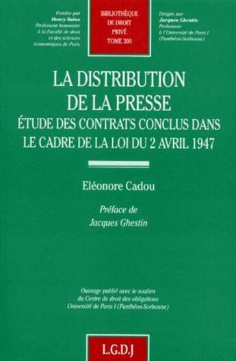 Couverture du livre « La distribution de la presse ; étude des contrats conclus dans le cadre de la loi du 2 avril 1947 » de Cadou E. aux éditions Lgdj