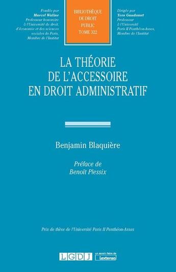 Couverture du livre « La théorie de l'accessoire en droit administratif » de Benjamin Blaquiere aux éditions Lgdj