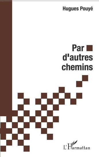 Couverture du livre « Par d'autres chemins » de Hugues Pouye aux éditions L'harmattan