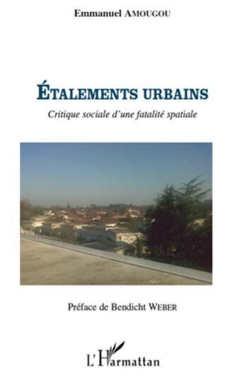 Couverture du livre « Étalements urbains ; critique sociale d'une fatalité spatiale » de Emmanuel Amougou aux éditions L'harmattan