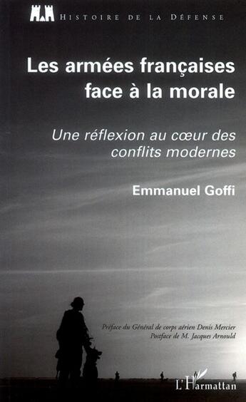 Couverture du livre « Les armées françaises face à la morale ; une réflexion au coeur des conflits modernes » de Emmanuel Goffi aux éditions L'harmattan