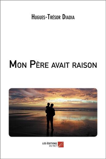 Couverture du livre « Mon père avait raison » de Hugues-Tresor Diadia aux éditions Editions Du Net