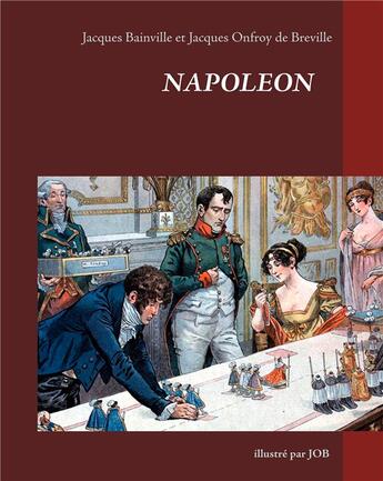 Couverture du livre « Napoléon illustré par JOB » de Jacques Bainville et Jacques Onfroy De Breville aux éditions Books On Demand