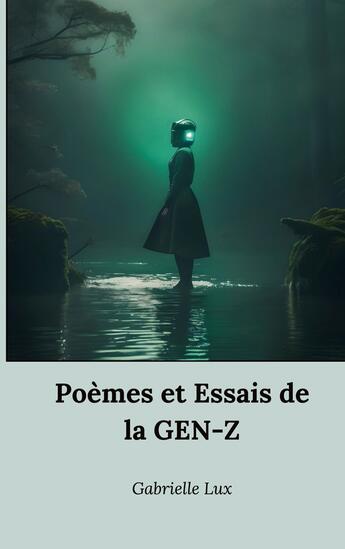 Couverture du livre « Poèmes et Essais de la GEN-Z : La génération coincée entre l'ombre et la lumière » de Gabrielle Lux aux éditions Books On Demand