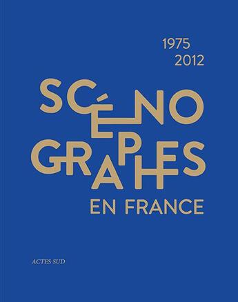 Couverture du livre « Scénographes en France (1975-2012) ; diversité et mutations » de  aux éditions Actes Sud-papiers