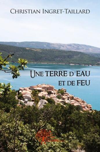 Couverture du livre « Une terre d'eau et de feu » de Christian Ingret-Tai aux éditions Edilivre