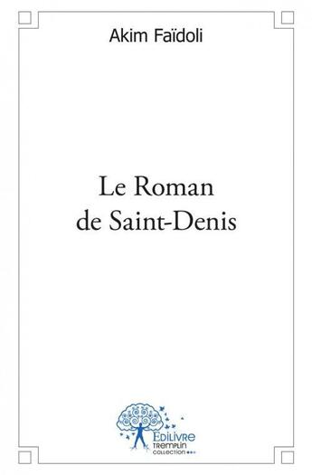 Couverture du livre « Le roman de saint-denis » de Abdelhakim Faidoli aux éditions Edilivre