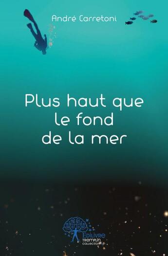 Couverture du livre « Plus haut que le fond de la mer » de Carretoni Andre aux éditions Edilivre