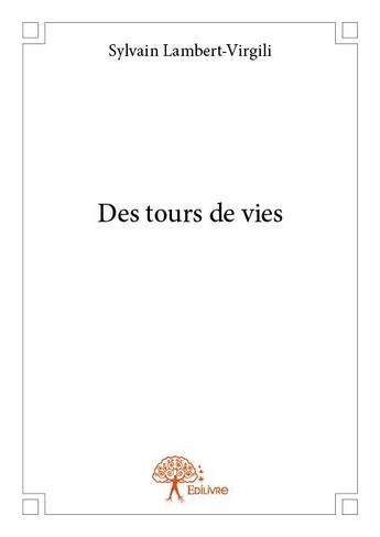 Couverture du livre « Des tours de vies » de Sylvain Lambert-Virgili aux éditions Edilivre