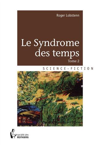 Couverture du livre « Le syndrome des temps t.2 » de Roger Lobstenn aux éditions Societe Des Ecrivains