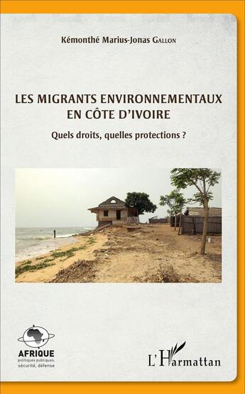 Couverture du livre « Les migrants environnementaux en Côte d'Ivoire : Quels droits, quelles protections ? » de Kémonthé Marius-Jonas Gallon aux éditions L'harmattan