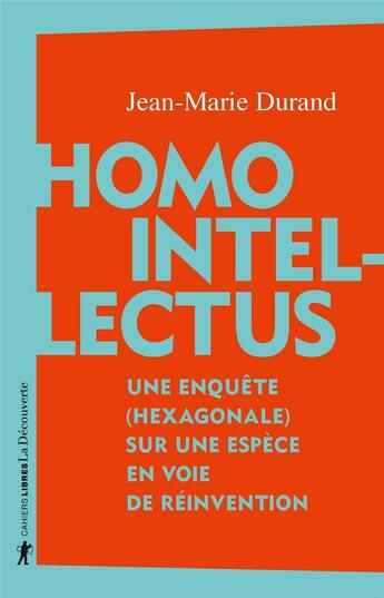 Couverture du livre « Homo intellectus ; une enquête (hexagonale) sur une espèce en voie de réinvention » de Jean-Marie Durand aux éditions La Decouverte