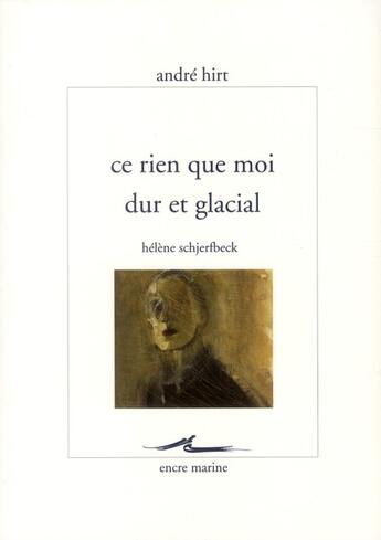 Couverture du livre « Ce rien que moi dur et glacial: Hélène Schjerfbeck » de Andre Hirt aux éditions Encre Marine