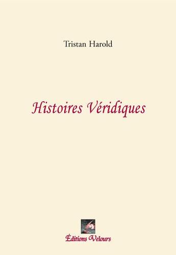 Couverture du livre « Histoires véridiques » de Tristan Harold aux éditions Velours