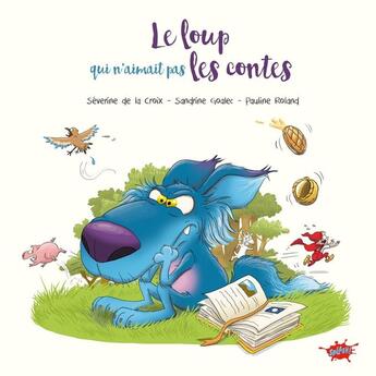 Couverture du livre « Le loup qui n'aimait pas les contes » de Severine De La Croix et Pauline Roland aux éditions Editions Splash Splash!