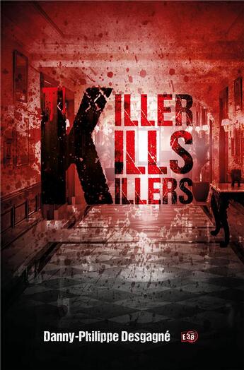 Couverture du livre « Killer kills killers » de Danny-Philippe Desgagne aux éditions Editions Du 38