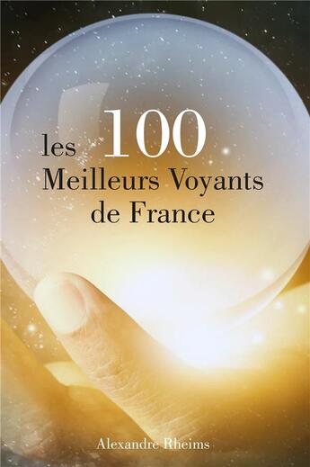 Couverture du livre « Les 100 meilleurs voyants de France » de Alexandre Rheims aux éditions Iggybook