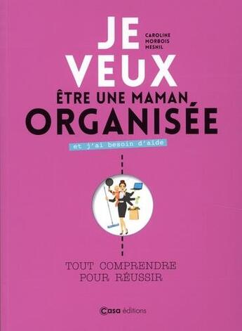 Couverture du livre « Je veux être une maman organisée » de Caroline Mesnil aux éditions Casa