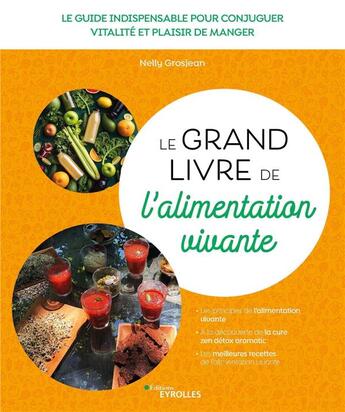 Couverture du livre « Le grand livre de l'alimentation vivante : le guide indispensable pour conjuguer vitalité et plaisir de manger » de Nelly Grosjean aux éditions Eyrolles